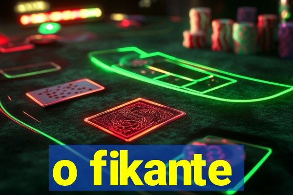 o fikante